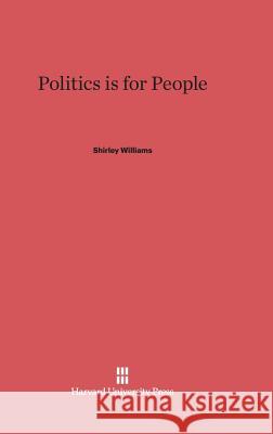 Politics Is for People Shirley Williams 9780674593909 Harvard University Press