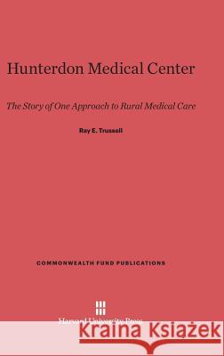 Hunterdon Medical Center Ray Elbert Trussell 9780674594418 Harvard University Press