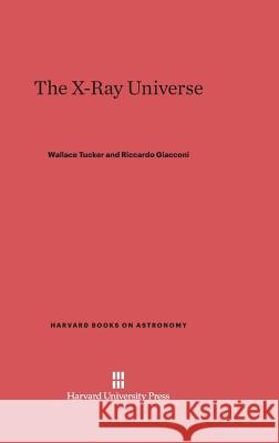 The X-Ray Universe Wallace Tucker, Riccardo Giacconi 9780674594432