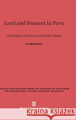 Lord and Peasant in Peru F. Lamond Tullis 9780674594609