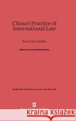 China's Practice of International Law Jerome Alan Cohen 9780674594807