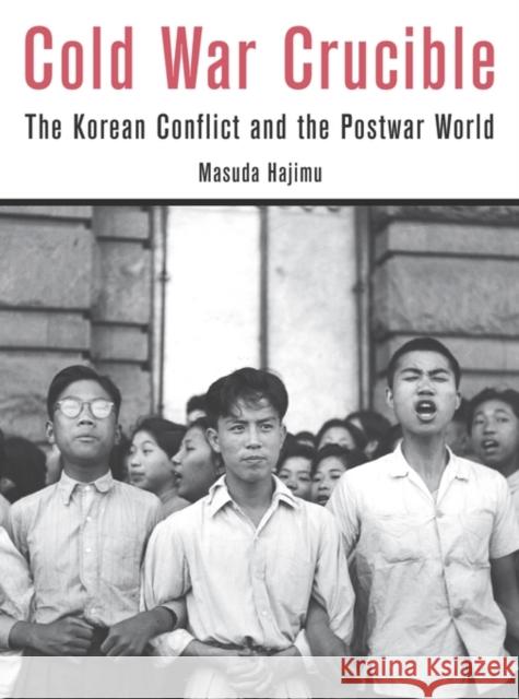 Cold War Crucible: The Korean Conflict and the Postwar World Masuda, Hajimu 9780674598478