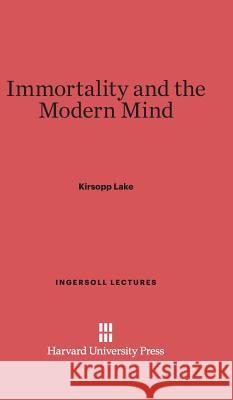 Immortality and the Modern Mind Kirsopp Lake 9780674598539 Harvard University Press