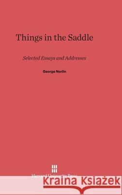 Things in the Saddle George Norlin 9780674598669 Harvard University Press