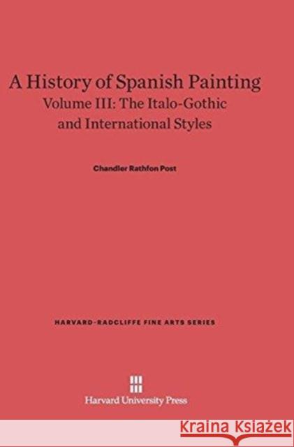 A History of Spanish Painting, Volume III Chandler Rathfon Post 9780674599796
