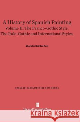 A History of Spanish Painting, Volume II Chandler Rathfon Post 9780674599802