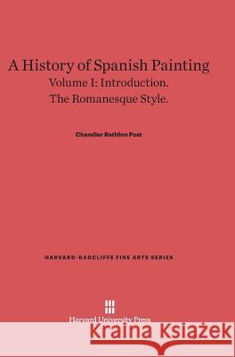 A History of Spanish Painting, Volume I Chandler Rathfon Post 9780674599819