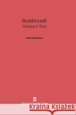 Rembrandt, Volume I, Text Jakob Rosenberg 9780674600072