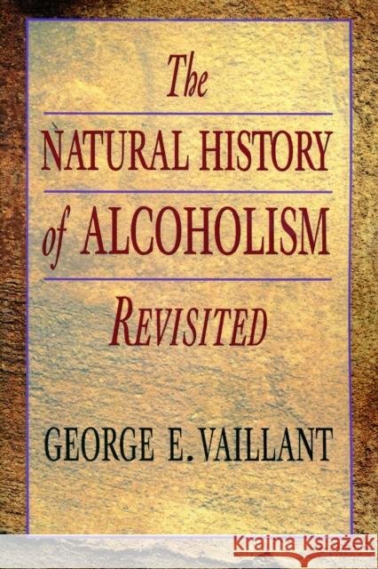 Natural History of Alcoholism Revisited (Revised) Vaillant, George 9780674603783 Harvard University Press