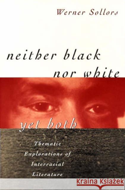 Neither Black nor White yet Both : Thematic Explorations of Interracial Literature Werner Sollors 9780674607804 Harvard University Press