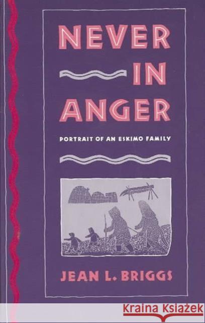 Never in Anger: Portrait of an Eskimo Family Briggs, Jean L. 9780674608283 Harvard University Press