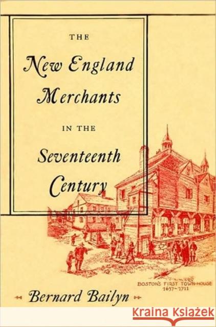 The New England Merchants in the Seventeenth Century Bernard Bailyn 9780674612808 Harvard University Press