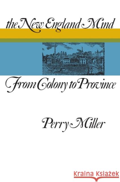 The New England Mind: From Colony to Province Miller, Perry 9780674613010