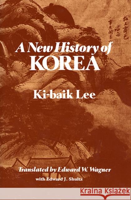 A New History of Korea Ki-Baik Lee Ki-Baik Lee Edward J. Schultz 9780674615762 Harvard University Press