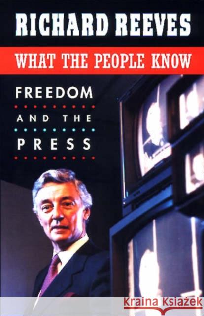 What the People Know: Freedom and the Press Reeves, Richard 9780674616233 Harvard University Press