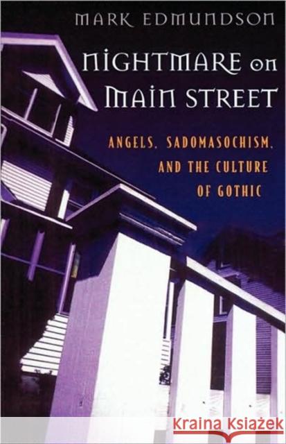 Nightmare on Main Street: Angels, Sadomasochism, and the Culture of Gothic Edmundson, Mark 9780674624634 Harvard University Press