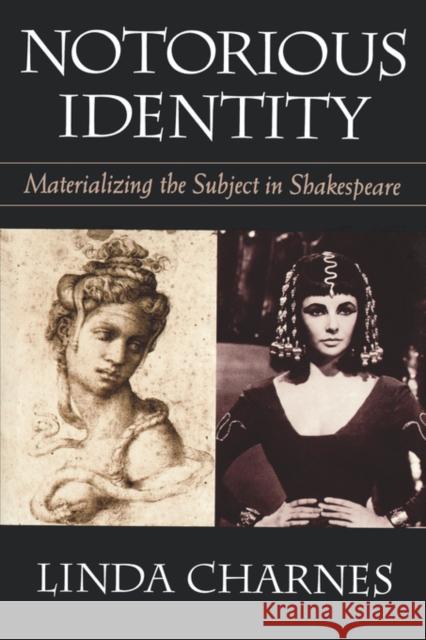 Notorious Identity: Materializing the Subject in Shakespeare Charnes, Linda 9780674627819 Harvard University Press