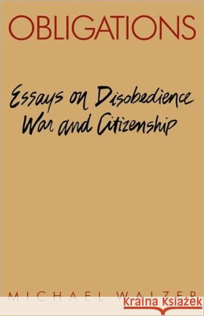 Obligations: Essays on Disobedience, War, and Citizenship Walzer, Michael 9780674630253