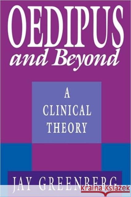 Oedipus and Beyond: A Clinical Theory Greenberg, Jay 9780674630918 Harvard University Press