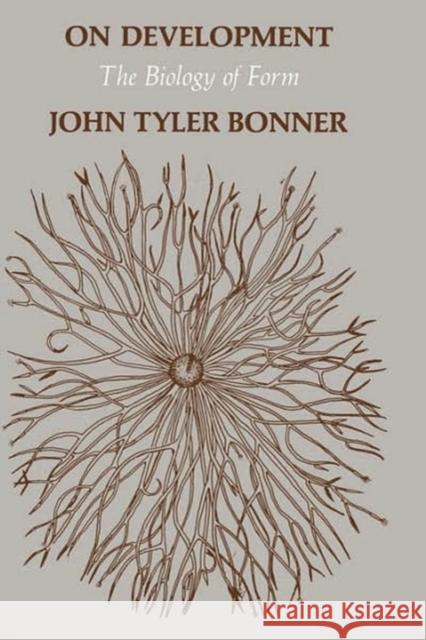 On Development on Development: The Biology of Form the Biology of Form Bonner, John Tyler 9780674634121