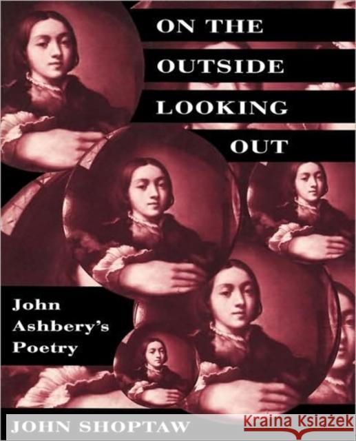 On the Outside Looking Out: John Ashbery's Poetry Shoptaw, John 9780674636132 Harvard University Press