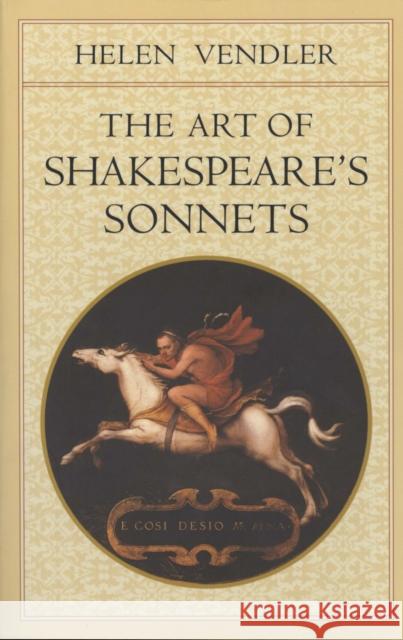 The Art of Shakespeare's Sonnets Helen Vendler 9780674637122