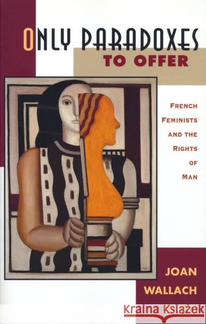 Only Paradoxes to Offer: French Feminists and the Rights of Man Scott, Joan Wallace 9780674639317 Harvard University Press