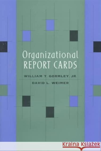 Organizational Report Cards William T., JR. Gormley David L. Weimer David L. Weimer 9780674643505 Harvard University Press