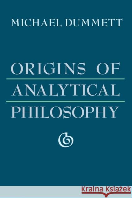 Origins of Analytical Philosophy Michael Dummett 9780674644731 Harvard University Press