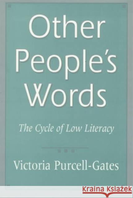 Other People's Words: The Cycle of Low Literacy Purcell-Gates, Victoria 9780674645110 Harvard University Press