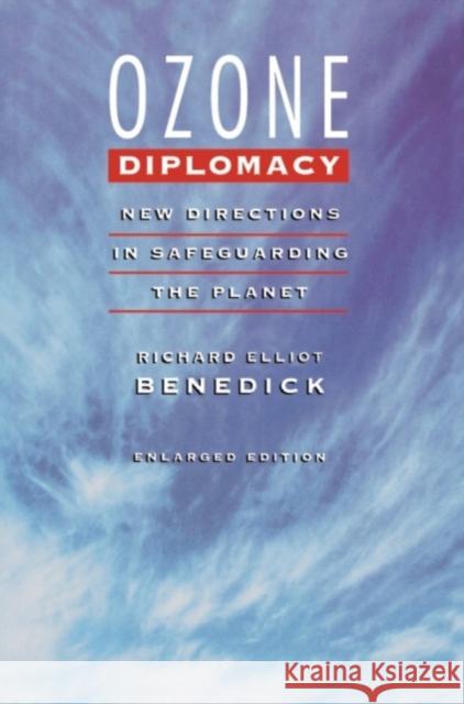 Ozone Diplomacy: New Directions in Safeguarding the Planet, Enlarged Edition Benedick, Richard Elliot 9780674650039 0