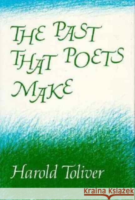 The Past That Poets Make Harold Toliver 9780674656765 Harvard University Press