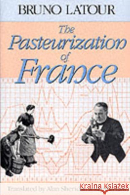 The Pasteurization of France Bruno LaTour Alan Sheridan John Law 9780674657618 Harvard University Press