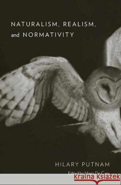 Naturalism, Realism, and Normativity Putnam, Hilary; De Caro, Mario 9780674659698 John Wiley & Sons