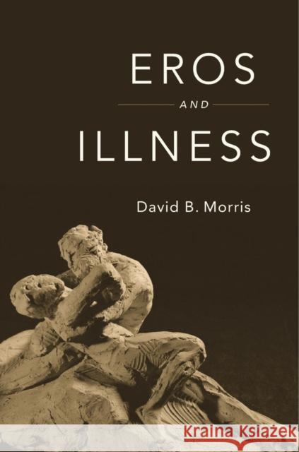 Eros and Illness Morris, David B. 9780674659711 John Wiley & Sons