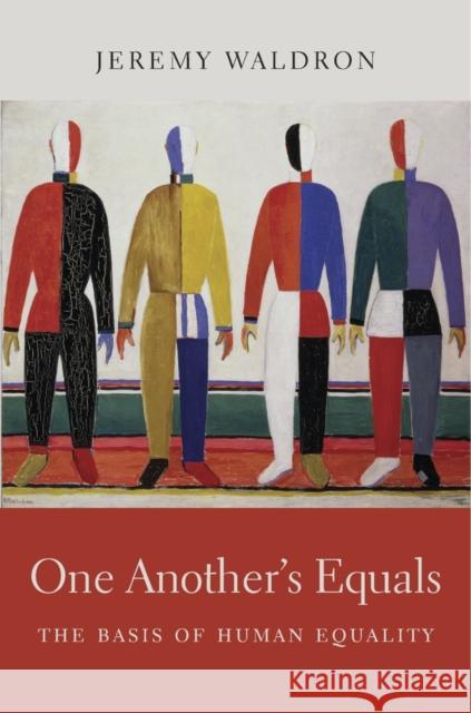 One Another's Equals: The Basis of Human Equality Waldron, Jeremy 9780674659766