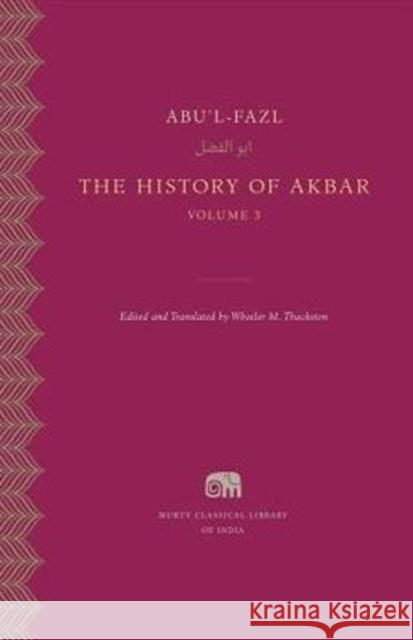 The History of Akbar Abu'l-Fazl 9780674659827 Harvard University Press