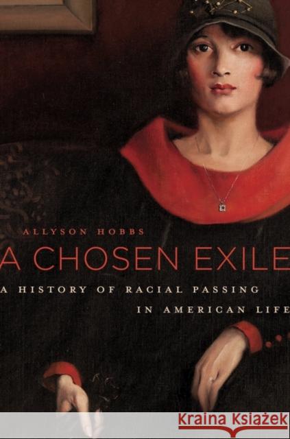 Chosen Exile: A History of Racial Passing in American Life Hobbs, Allyson 9780674659926 John Wiley & Sons