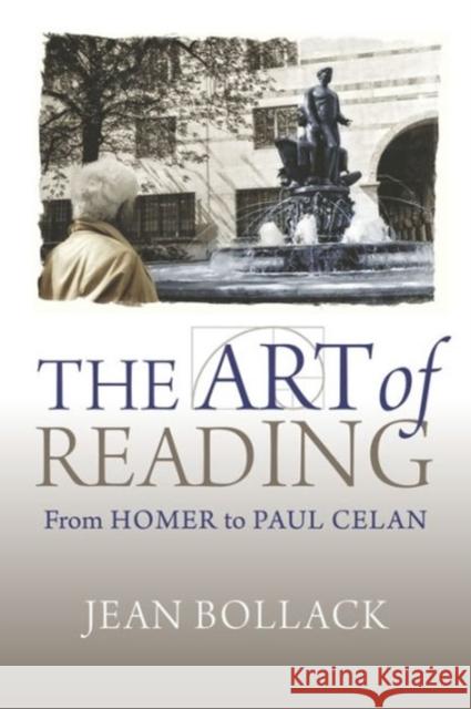 The Art of Reading: From Homer to Paul Celan Bollack, Jean; Porter, Catherine; Tarrow, Susan 9780674660199