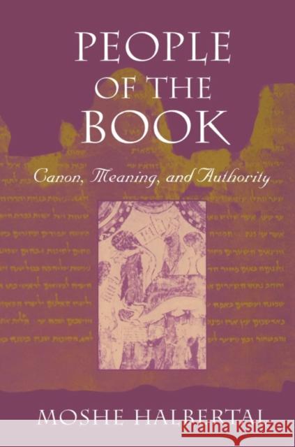 People of the Book: Canon, Meaning, and Authority Halbertal, Moshe 9780674661127 Harvard University Press