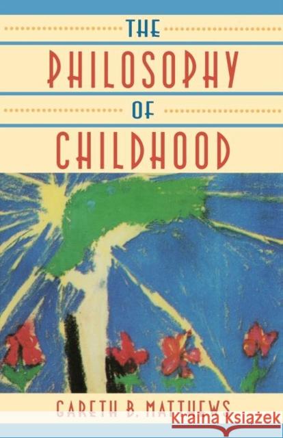 The Philosophy of Childhood Gareth B. Matthews 9780674664814 Harvard University Press