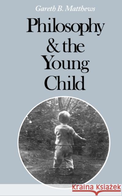 Philosophy and the Young Child Gareth B. Matthews 9780674666061 Harvard University Press