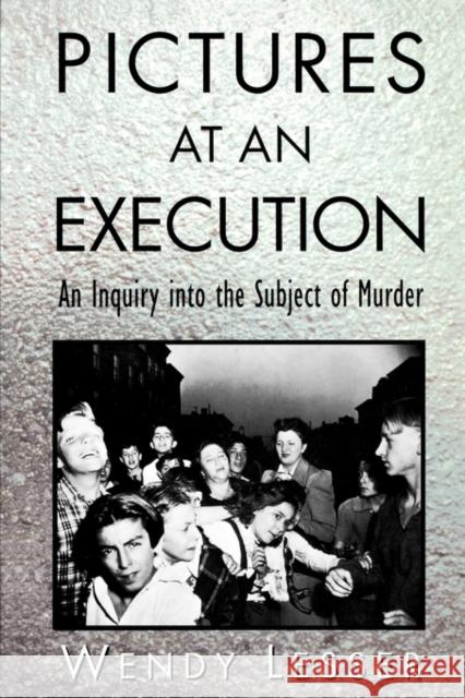 Pictures at an Execution Wendy Lesser 9780674667365