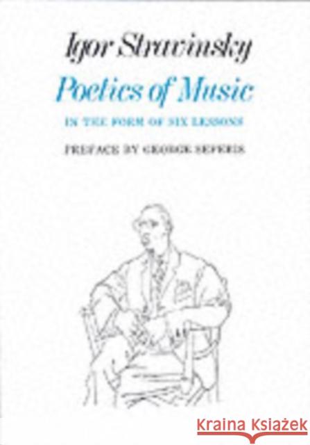 Poetics of Music in the Form of Six Lessons Igor Stravinsky 9780674678569