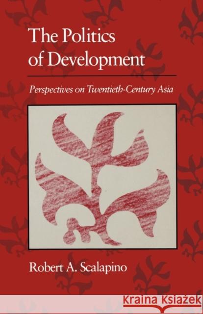 Politics of Development: Perspectives on Twentieth-Century Asia Scalapino, Robert a. 9780674687585