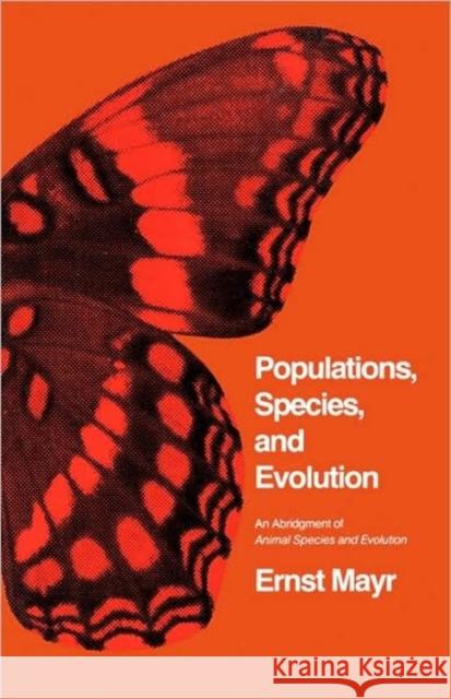 Populations, Species, and Evolution: An Abridgment of Animal Species and Evolution Mayr, Ernst 9780674690134