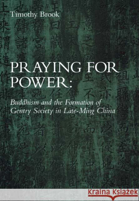 Praying for Power: Buddhism and the Formation of Gentry Society in Late-Ming China Brook, Timothy 9780674697751 Harvard University Asia Center