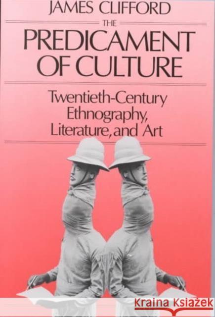 Predicament of Culture: Twentieth-Century Ethnography, Literature, and Art Clifford, James 9780674698437 Harvard University Press