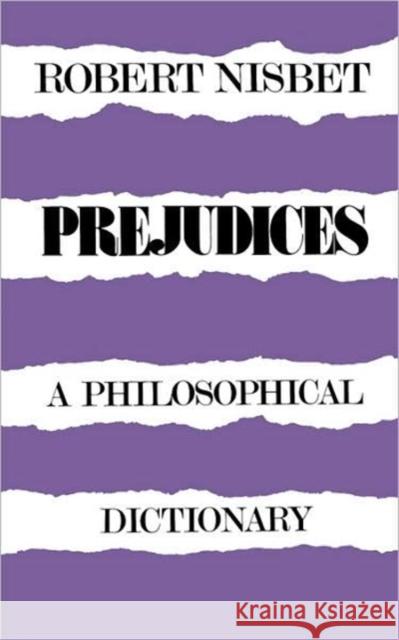 Prejudices: A Philosophical Dictionary a Philosophical Dictionary Nisbet, Robert 9780674700666 Harvard University Press