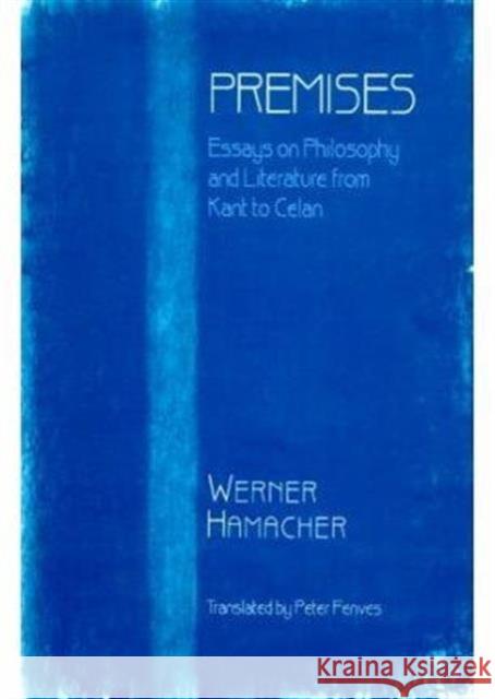 Premises: Essays on Philosophy and Literature from Kant to Celan Hamacher, Werner 9780674700734 Harvard University Press